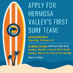Apply for Hermosa Valley's First Surf Team - Applications Due Thursday, February 29 and In-Water Tryouts (Attend Only One) Sunday, March 3, from 8:30-9:30 AM or Sunday, March 10, from 8:30-9:30 AM. Rain or Shine!